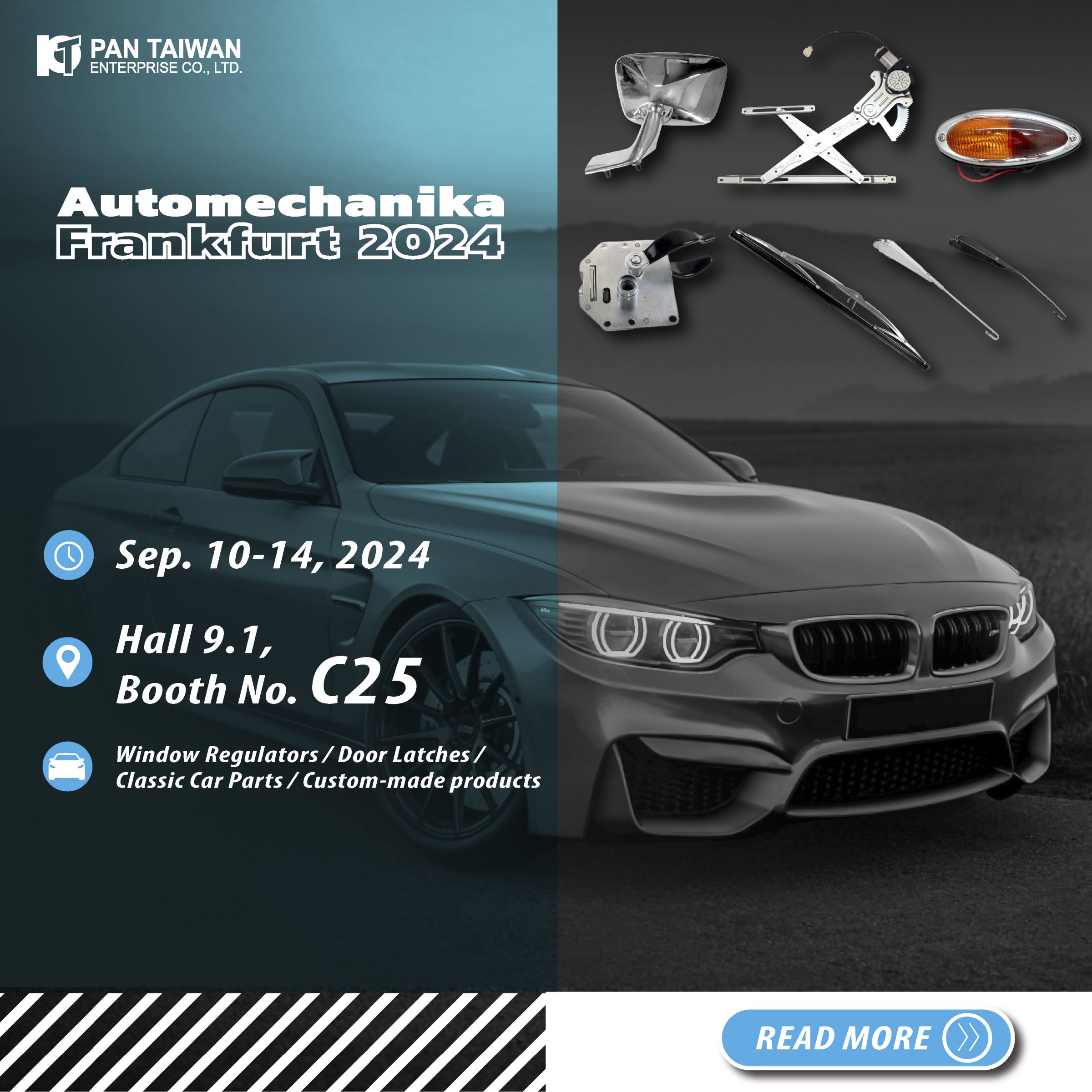 Pan Taiwan 2024 Automechanika fuarında 9.1 Salon, C25 Standı'nda yer alacak ve ziyaretçiler en son ürünlerini, yenilikçi pencere regülatörleri, klasik araba parçalarının çeşitli seçenekleri, kişiselleştirilebilirlik seçenekleri ve en son çıkan ürünleri - kapı bileşen parçaları, kapı kilitleri ve kapı menteşeleri dahil - keşfedebilecekler.